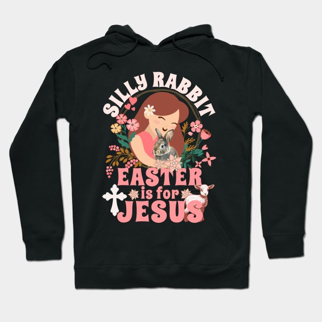 Silly Rabbit Easter Is For Jesus - Christians Easter Lamb Hoodie by alcoshirts